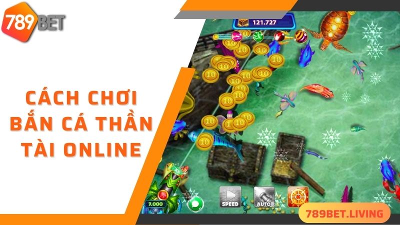 Bắn cá thần tài 789BET: Game đổi thưởng nhiều quà may mắn 5 Cách chơi bắn cá thần tài online